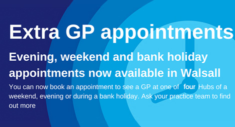 Extra GP Appointments. Evening, weekend and bank holiday appointments now available in Walsall